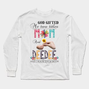 Vintage God Gifted Me Two Titles Mom And Deedee Wildflower Hands Sunflower Happy Mothers Day Long Sleeve T-Shirt